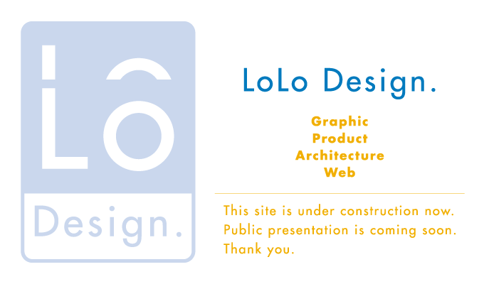 LoLo Design.：ロロデザイン...This site is under construction now.